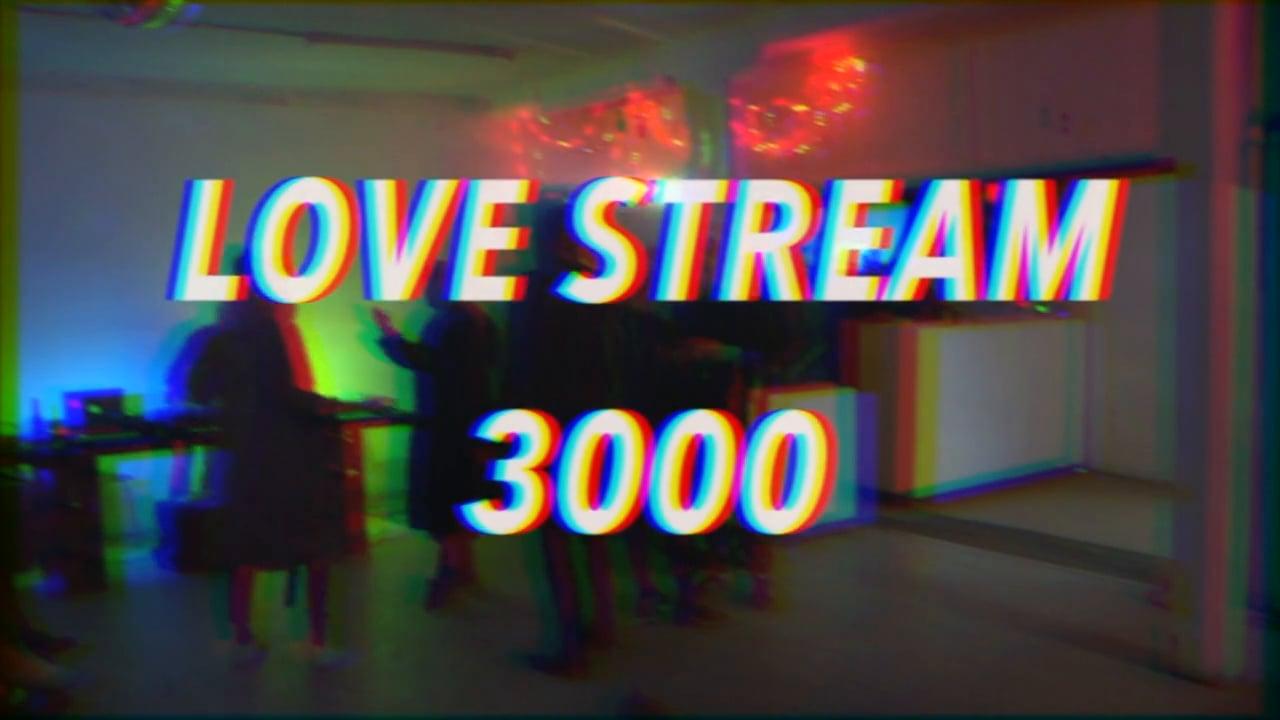 LOVE STREAM 3000